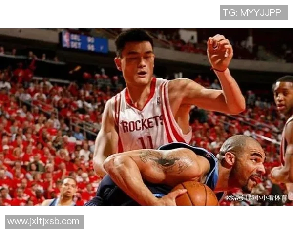 姚明在NBA的辉煌历程与对中国篮球的深远影响 姚明在NBA的辉煌历程与对中国篮球的深远影响